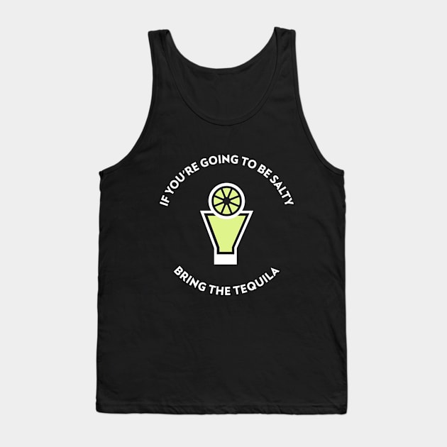 Funny 'IF YOU'RE GOING TO BE SALTY BRING THE TEQUILA' Tank Top by keeplooping